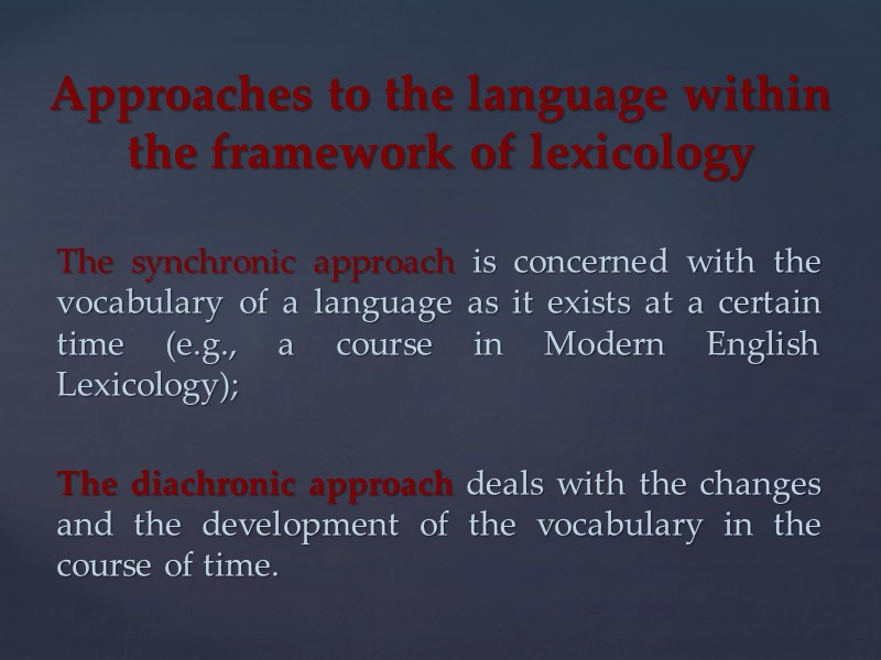Approaches to the language within the framework of lexicology The synchronic approach is concerned